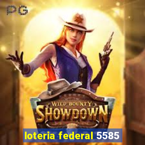 loteria federal 5585